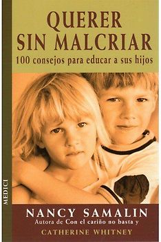Querer sin malcriar : 100 consejos para educar a sus hijos