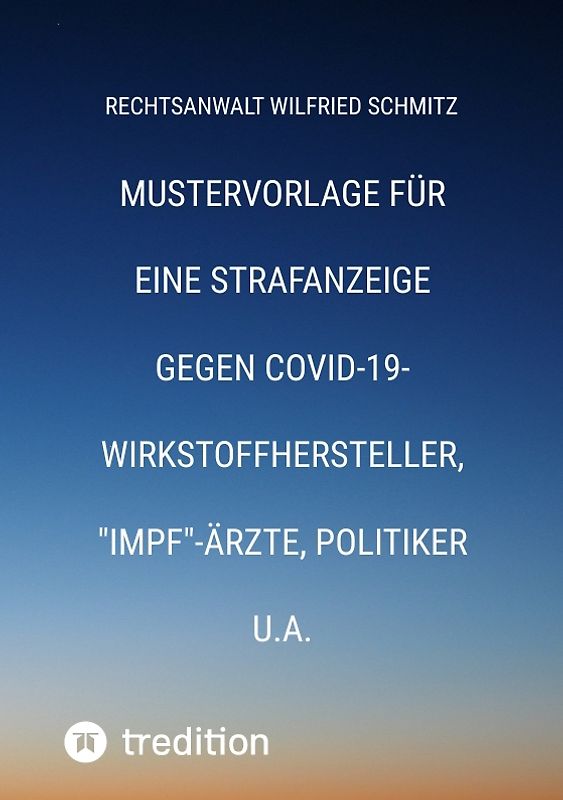 Mustervorlage für eine Strafanzeige gegen Covid-19-Wirkstoffhersteller, "Impf"-Ärzte, Politiker u.a.