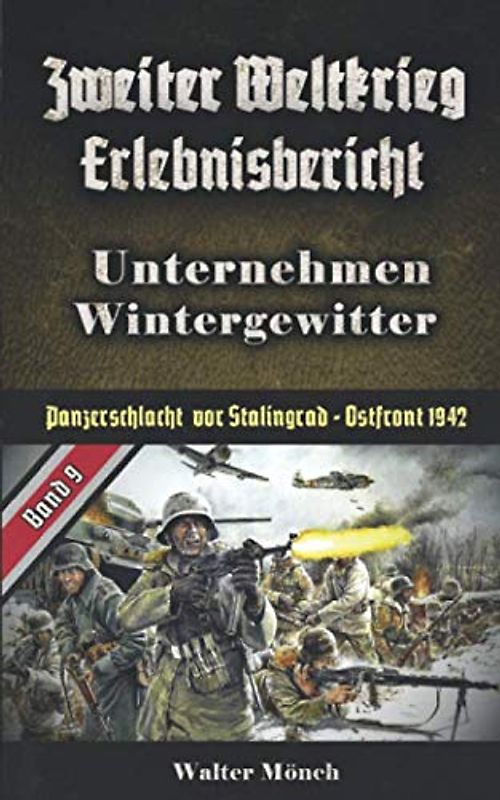 Zweiter Weltkrieg Erlebnisbericht Unternehmen Wintergewitter: Panzerschlacht vor Stalingrad Ostfront 1942