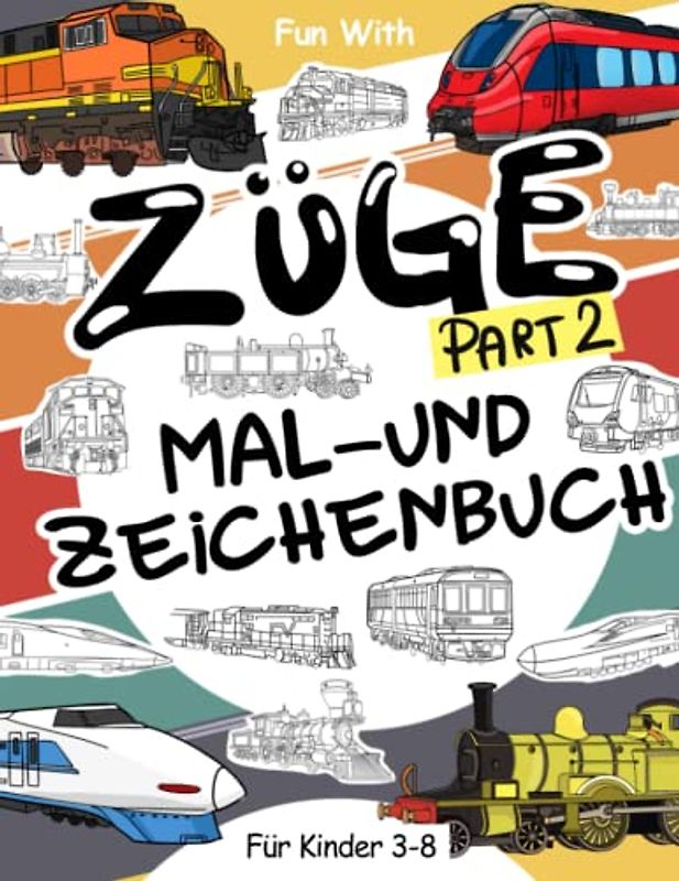 Züge (Part 2) Malbuch und Zeichnung: Für Kinder im Alter von 3-8 Jahren: Spaß beim Ausmalen alter und moderner Züge und beim Zeichnen von Rädern: oder ... Activity Workbook für Kleinkinder & Kinder