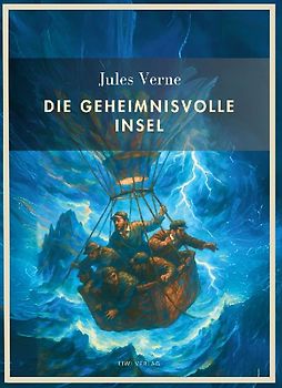 Jules Verne:  Die geheimnisvolle Insel. Vollständige Neuausgabe