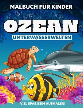 Ozean Unterwasserwelten - Malbuch für Kinder - Viel spaß beim ausmalen! Kreativ und entspannende Aktivität (Alter 4-8, Geschenkidee für Kinder, Großes Format)