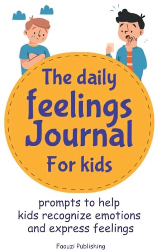 The Daily Feeling Journal For Kids: Emotions Journal Log Book For Kids, Jouranl To Help Kids Reduce Anxiety Anger And Frustration, Feelings Tracking ... Children And Tweens Express Their Emotions