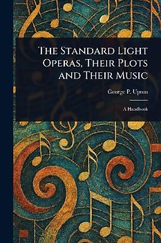 The Standard Light Operas, Their Plots and Their Music