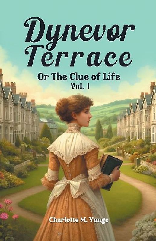 Dynevor Terrace Or The Clue of Life Vol. I