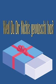 Weil Du Dir nichts gewünscht hast: Ein ausgesprochen sinnvolles Geschenk für Menschen, die sich nichts wünschen