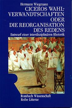 Ciceros Wahlverwandtschaften oder Die Reorganisation des Redens