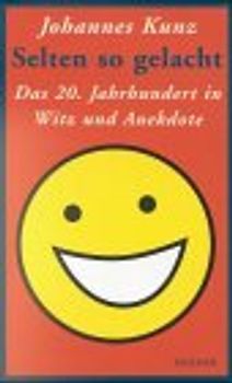 Selten so gelacht. Das 20. Jahrhundert in Witz und Anekdote