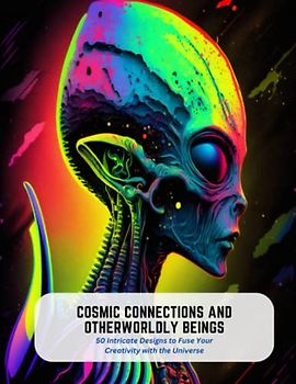 Cosmic Connections and Otherworldly Beings: 50 Intricate Designs to Fuse Your Creativity with the Universe