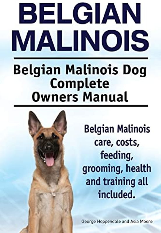 Belgian Malinois. Belgian Malinois Dog Complete Owners Manual. Belgian Malinois care, costs, feeding, grooming, health and training all included.