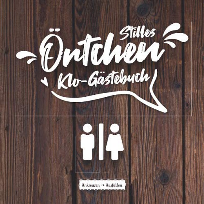 Stilles Örtchen Klo-Gästebuch I Ankreuzen Ausfüllen: WC Klobuch für Gäste als Eintragbuch & Geschenkidee zur Haus & Ferienwohnung Einweihung I ... zum eintragen I 100 Seiten I 21x21 cm I Holz
