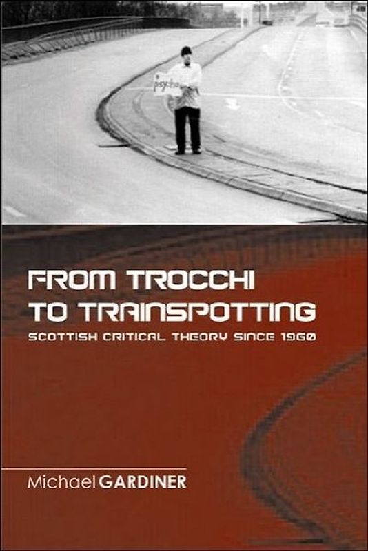 From Trocchi to Trainspotting - Scottish Critical Theory Since 1960