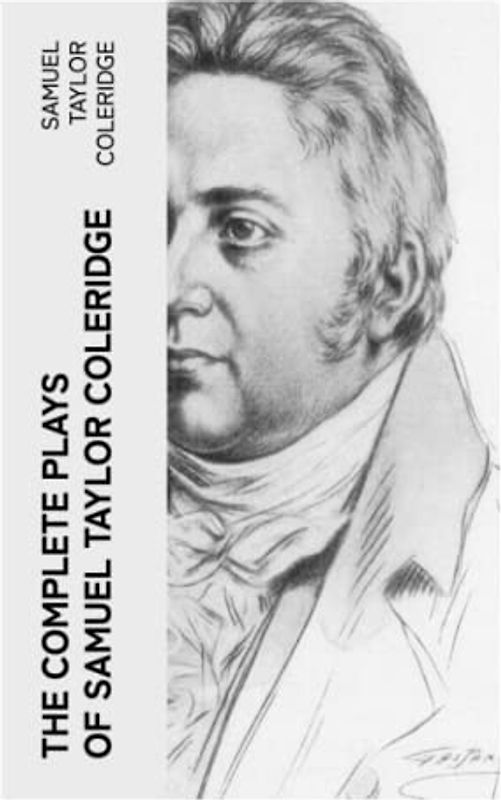 The Complete Plays of Samuel Taylor Coleridge