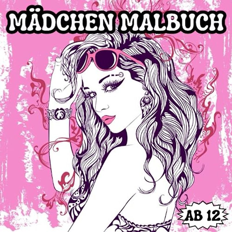 Mädchen Malbuch ab 12: Malbuch für Frauenbilder. Fördert Kreativität, Entspannung und Konzentration. Tolles Geschenk für Mädchen im Teenageralter