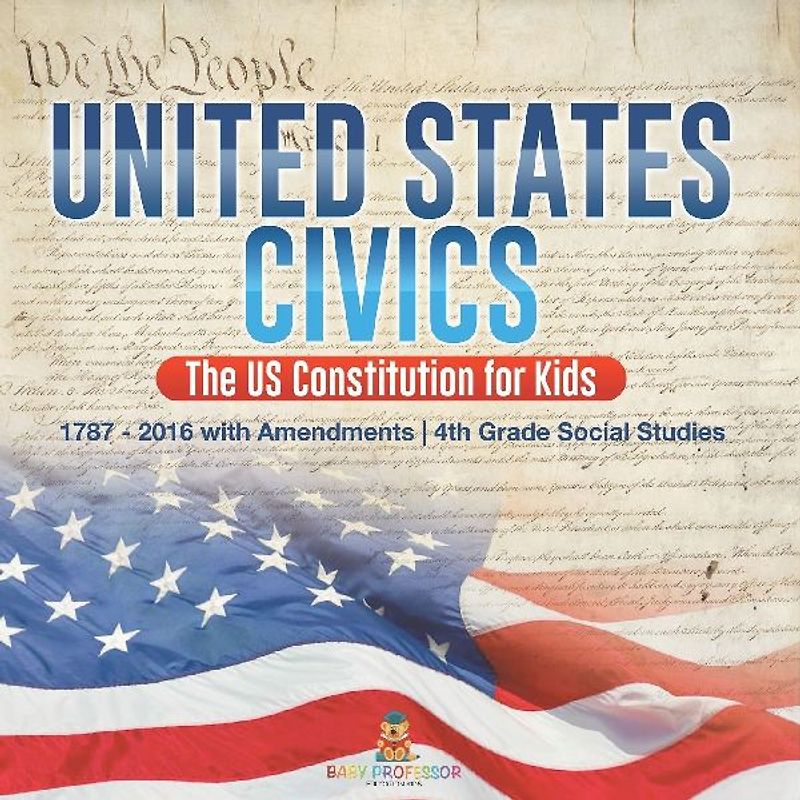United States Civics - The US Constitution for Kids | 1787 - 2016 with Amendments | 4th Grade Social Studies