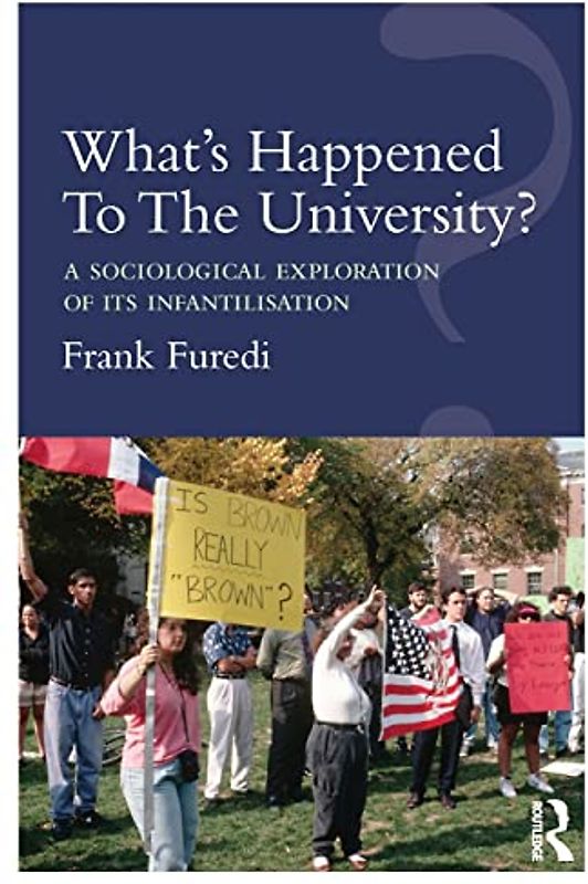 What's Happened To The University?: A sociological exploration of its infantilisation