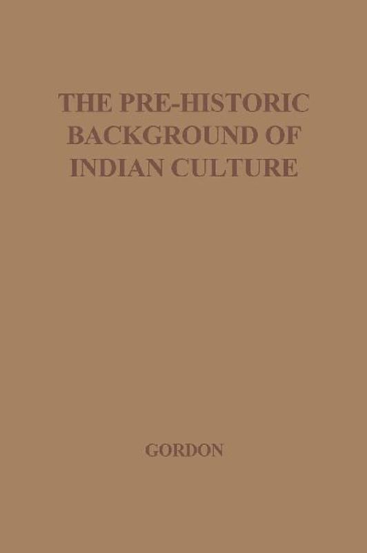 The Pre-Historic Background of Indian Culture