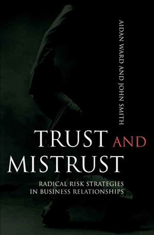 Trust and Mistrust. Radical Risk Strategies in Business Relationships