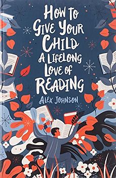 How to Give Your Child a Lifelong Love of Reading