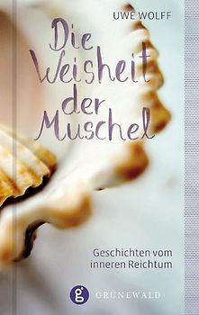 Die Weisheit der Muschel. Geschichten vom innneren Reichtum