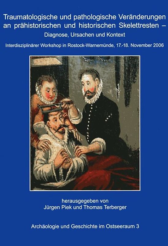 Traumatologische und pathologische Veränderungen an prähistorischen und historischen Skelettresten – Diagnose, Ursachen und Kontext