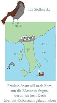 Fräulein Spatz will nach Rom, um die Römer zu fragen, warum sie kein Dach über das Kolosseum gebaut haben