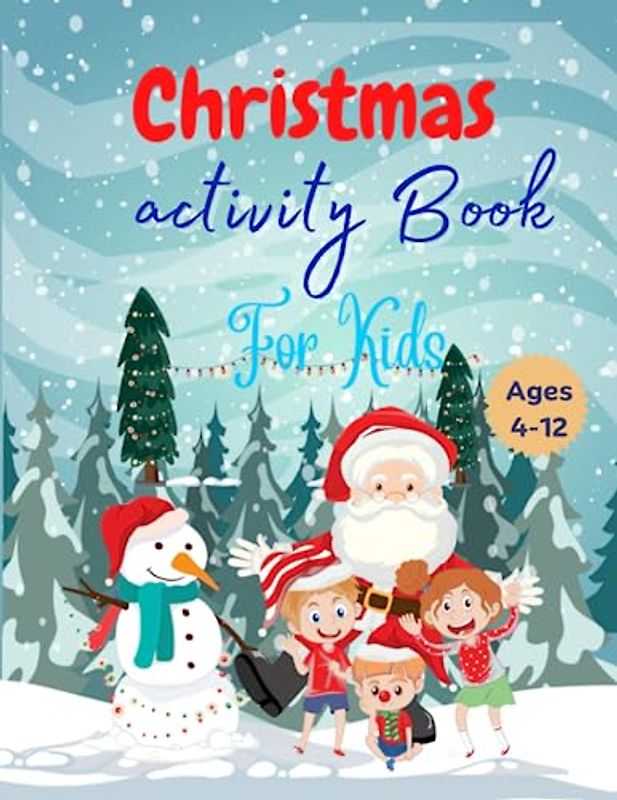 Christmas Activity Book For Kids Ages 4-12: A Best Gift Workbook For Boys And Girls With Coloring Pages, Connect The Dots, Tracing and Color, Mazes, Puzzles, How To Draw +And More Activities
