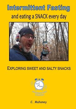 Intermittent Fasting and eating a SNACK every day: Exploring sweet and salty snacks (Food and Exercise)