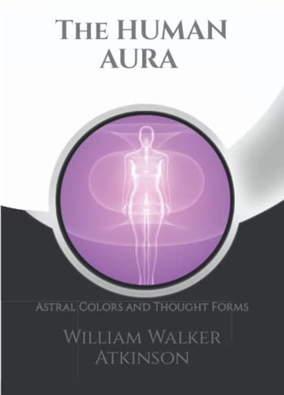 The Human Aura: Astral Colors And Thought Forms + Note Pages