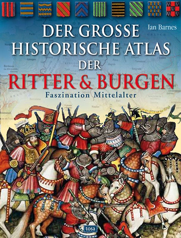 Der große historische Atlas der Ritter und Burgen