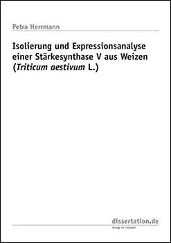 Isolierung und Expressionsanalyse einer Stärkesynthase V aus Weizen (Triticum aestivum L.)