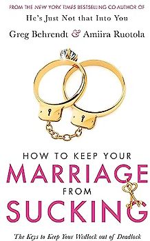 How To Keep Your Marriage From Sucking: The keys to keep your wedlock out of deadlock