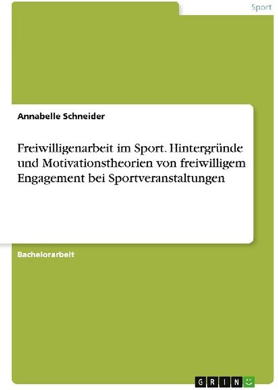 Freiwilligenarbeit im Sport. Hintergründe und Motivationstheorien von freiwilligem Engagement bei Sportveranstaltungen