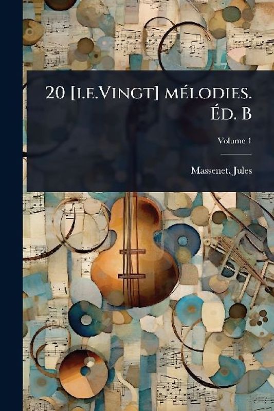 20 [i.e.Vingt] mÃ(c)lodies. Ãd. B