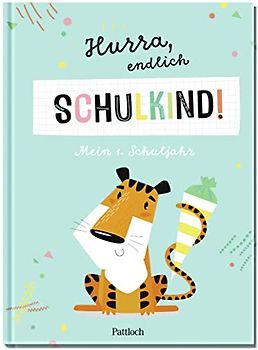 Hurra, endlich Schulkind! Mein 1. Schuljahr (Geschenke für die Schultüte und alle weiteren Events für Kinder)