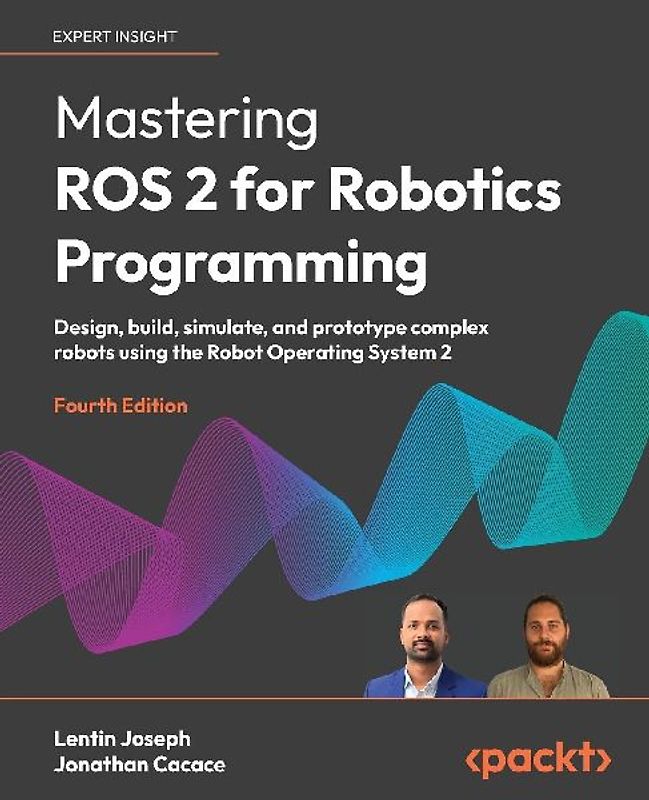 Mastering ROS 2 for Robotics Programming - Fourth Edition