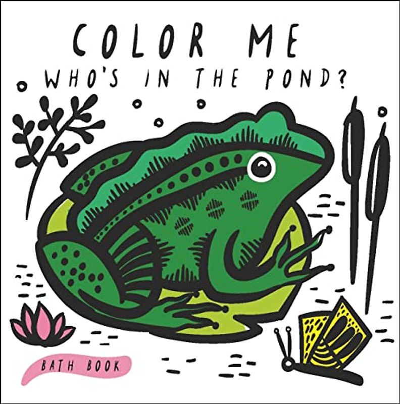 Color Me: Who's in the Pond?: Baby's First Bath Book