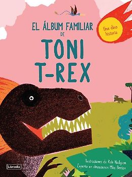 El álbum familiar de Toni T-Rex : una dino historia