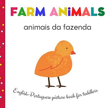 Farm Animals Animais da Fazenda English Portuguese Picture Book For Toddlers: Portuguese For Kids | My First Bilingual | Book Childrens Book in Portuguese | Livros Em Portugues