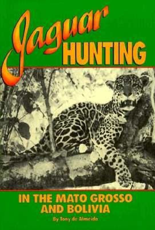 Jaguar Hunting in the Mato Grosso and Bolivia