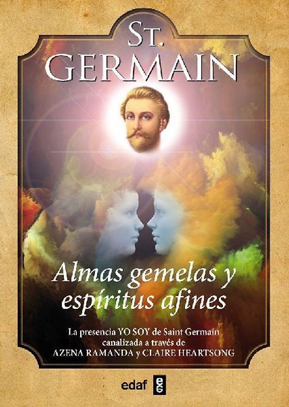 St. Germain : almas gemelas y espíritus afines : la presencia "yo soy" de saint Germain canalizada a través de Azena Ramanda y Claire Heartsong