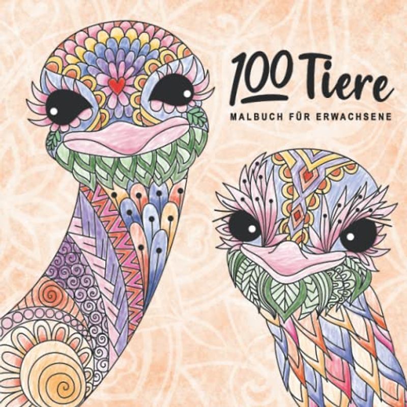 100 Tiere Malbuch für Erwachsene: Das XXL-Tier-Ausmalbuch für Frauen und Männer die gerne kreativ werden. Ein zauberhaftes Geschenk für Erwachsene.