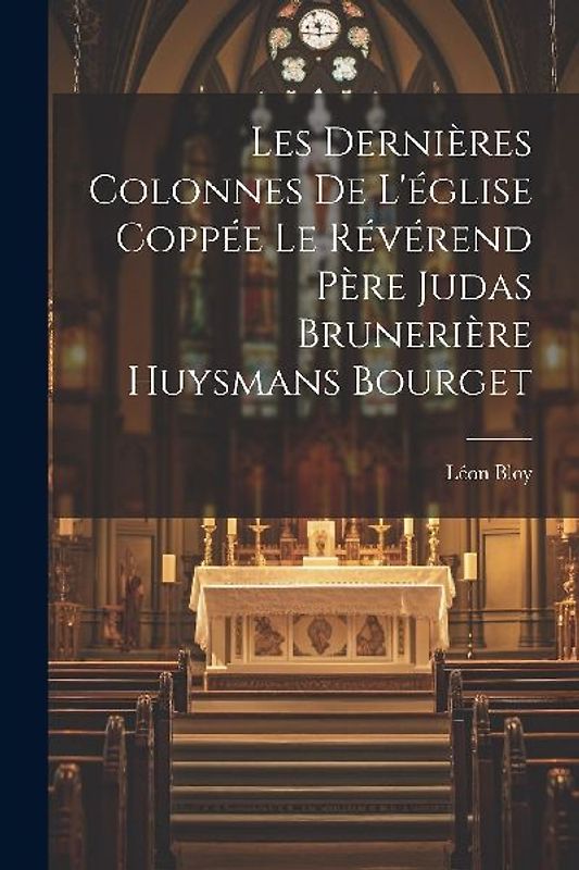 Les Dernières Colonnes de L'église Coppée le Révérend Père Judas Brunerière Huysmans Bourget