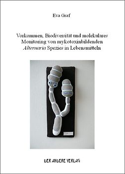 Vorkommen, Biodiversität und molekulares Monitoring von mykotoxinbildenden Alternaria Spezies in Lebensmitteln