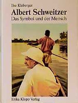 Albert Schweitzer. Das Symbol und der Mensch