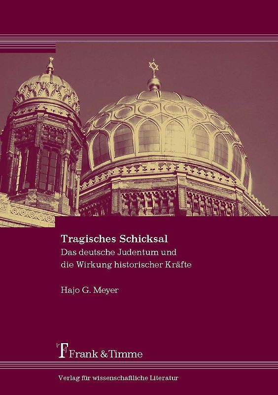 Tragisches Schicksal. Das deutsche Judentum und die Wirkung historischer Kräfte