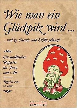 Wie man ein Glückspilz wird...