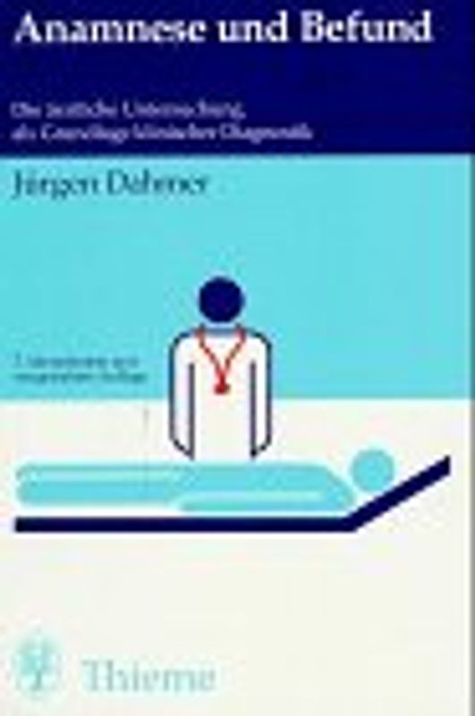 Anamnese und Befund. Die ärztliche Untersuchung als Grundlage klinischer Diagnostik