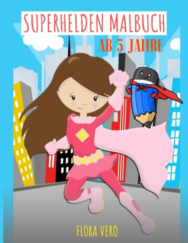 Superhelden Malbuch ab 5 Jahre: Inspirierendes Malbuch, das Entspannung, Selbstvertrauen und ein gestärktes Selbstbewusstsein fördert | Starke Motive zum Ausmalen
