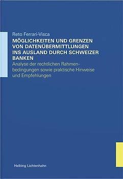 Möglichkeiten und Grenzen von Datenübermittlungen ins Ausland durch Schweizer Banken